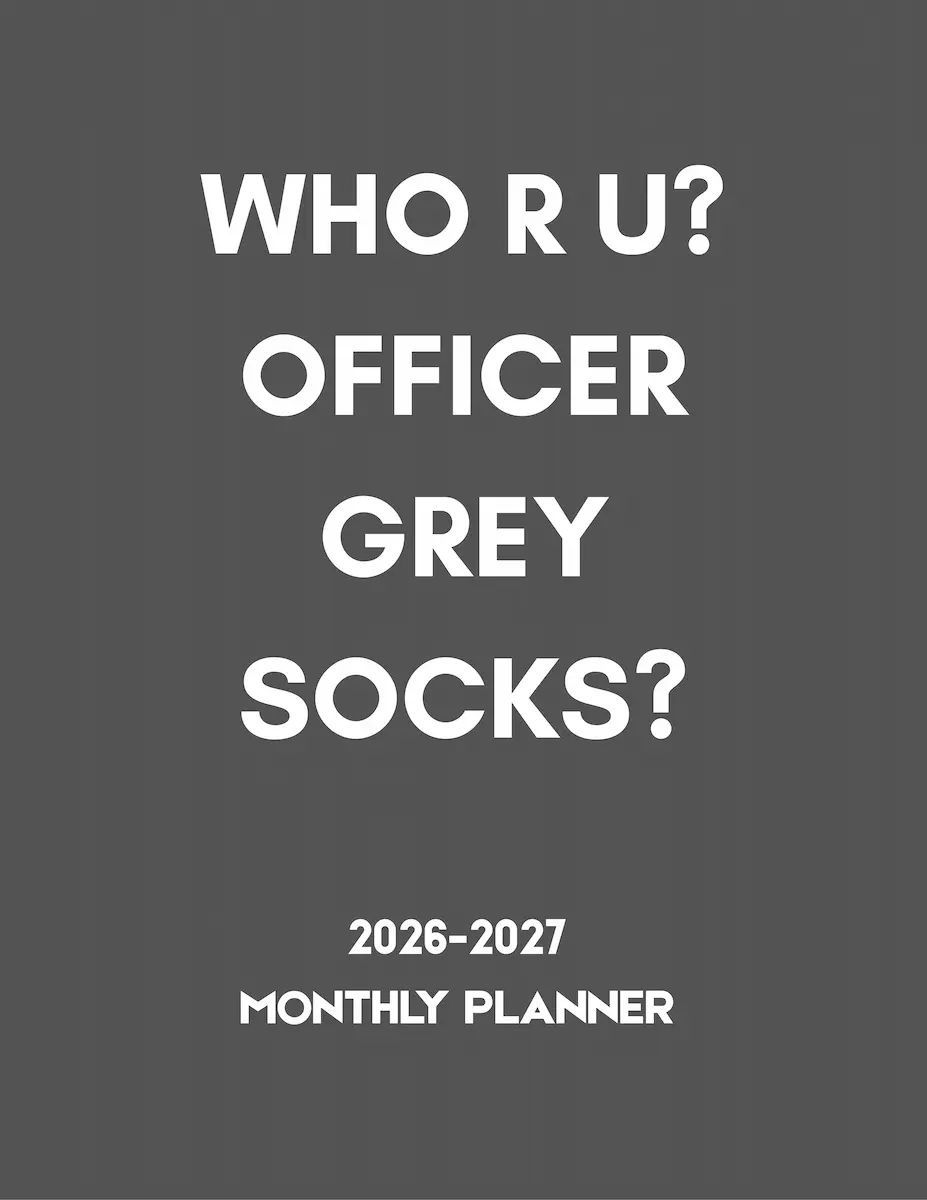 Who r U? Officer Grey Socks? 2026-2027 monthly planner cover